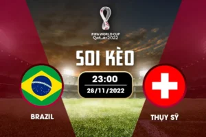 Soi kèo bảng G World Cup: Brazil vs Thụy Sĩ